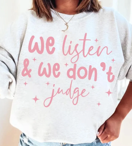 We Listen, and We Don't Judge!